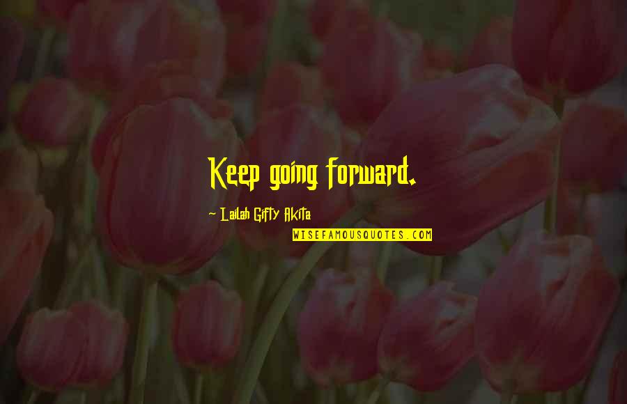 Positive Encouragement Quotes By Lailah Gifty Akita: Keep going forward.