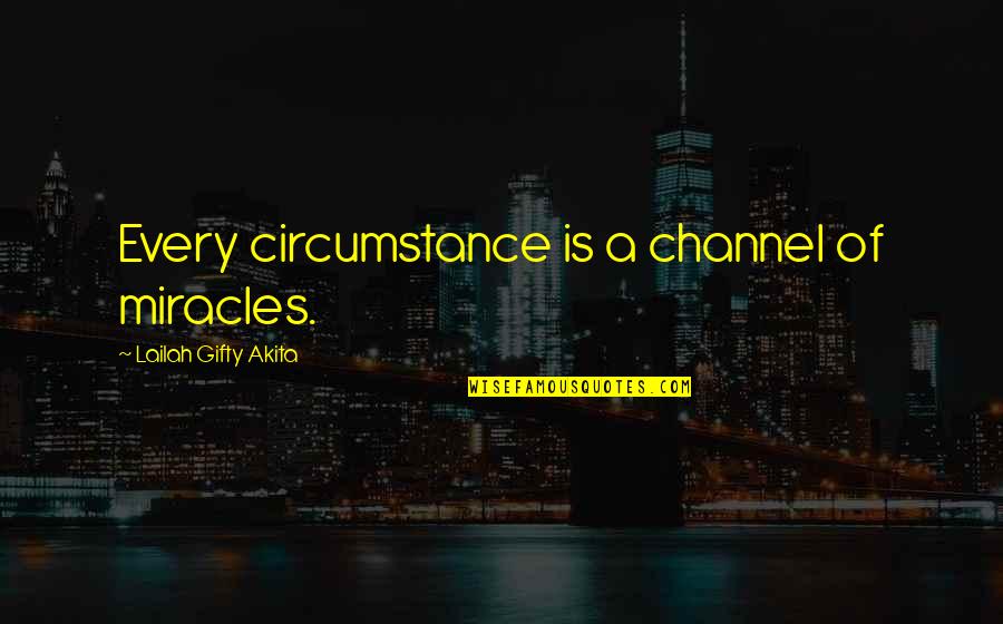 Positive Encouragement Quotes By Lailah Gifty Akita: Every circumstance is a channel of miracles.