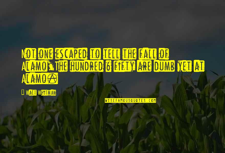 Positive Encouragements Quotes By Walt Whitman: Not one escaped to tell the fall of