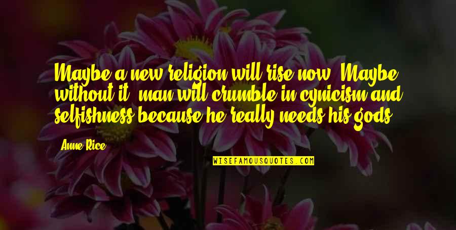 Positive Environment Quotes By Anne Rice: Maybe a new religion will rise now. Maybe Positive Environment Quotes By Anne Rice: Maybe a new religion will rise now. Maybe