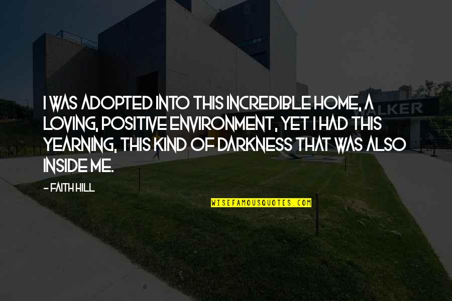Positive Environment Quotes By Faith Hill: I was adopted into this incredible home, a