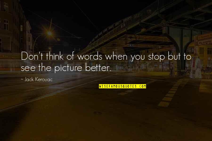 Positive Environmental Quotes By Jack Kerouac: Don't think of words when you stop but