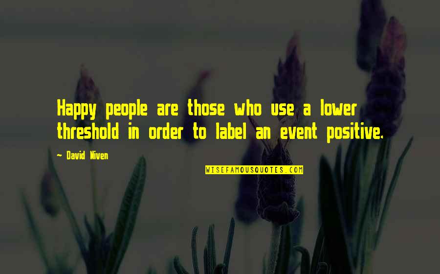 Positive Event Quotes By David Niven: Happy people are those who use a lower