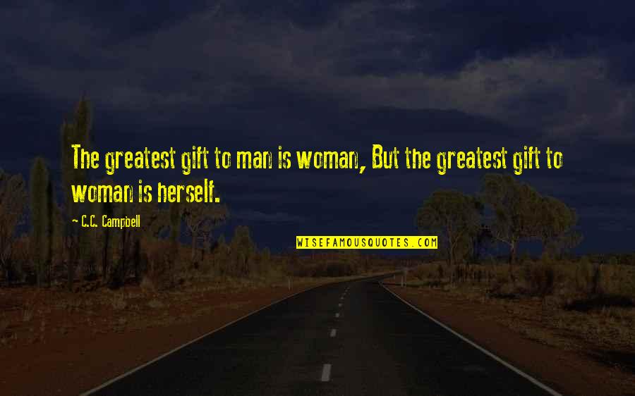 Positive Expectation Quotes By C.C. Campbell: The greatest gift to man is woman, But