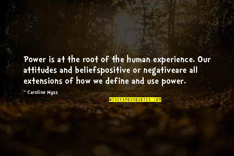 Positive Experience Quotes By Caroline Myss: Power is at the root of the human