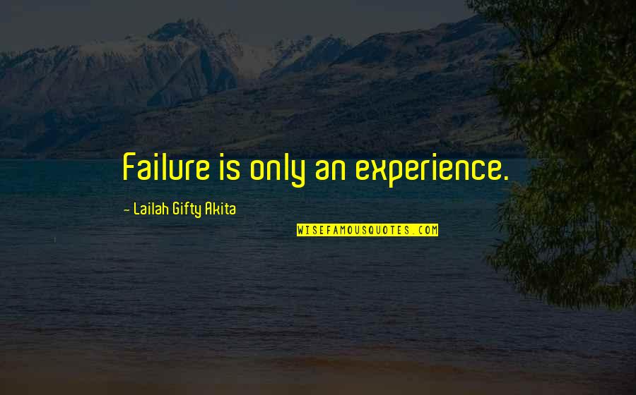 Positive Experience Quotes By Lailah Gifty Akita: Failure is only an experience.