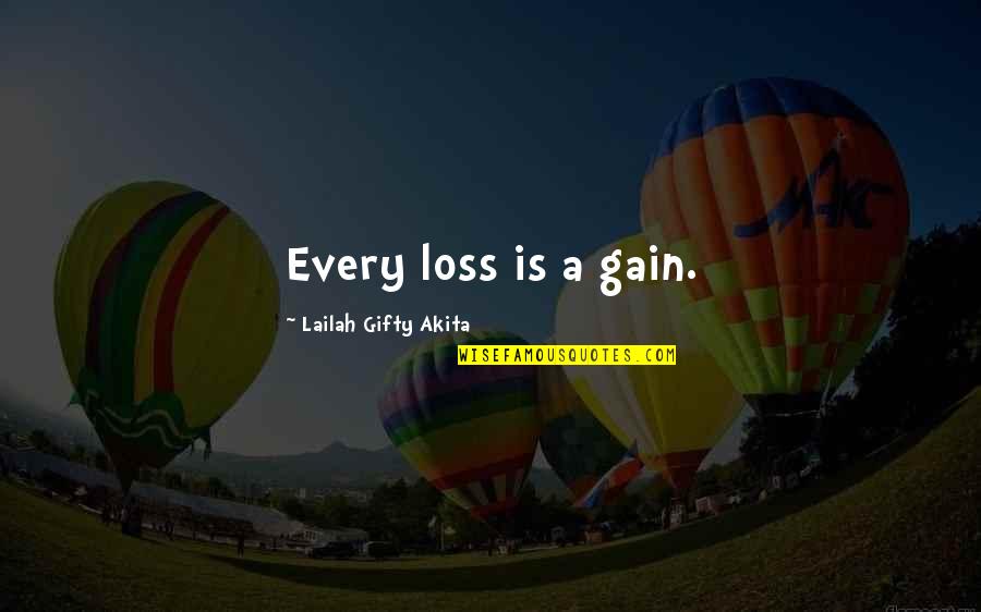 Positive Experience Quotes By Lailah Gifty Akita: Every loss is a gain.