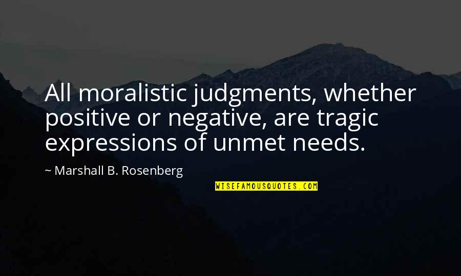 Positive Expressions Quotes By Marshall B. Rosenberg: All moralistic judgments, whether positive or negative, are