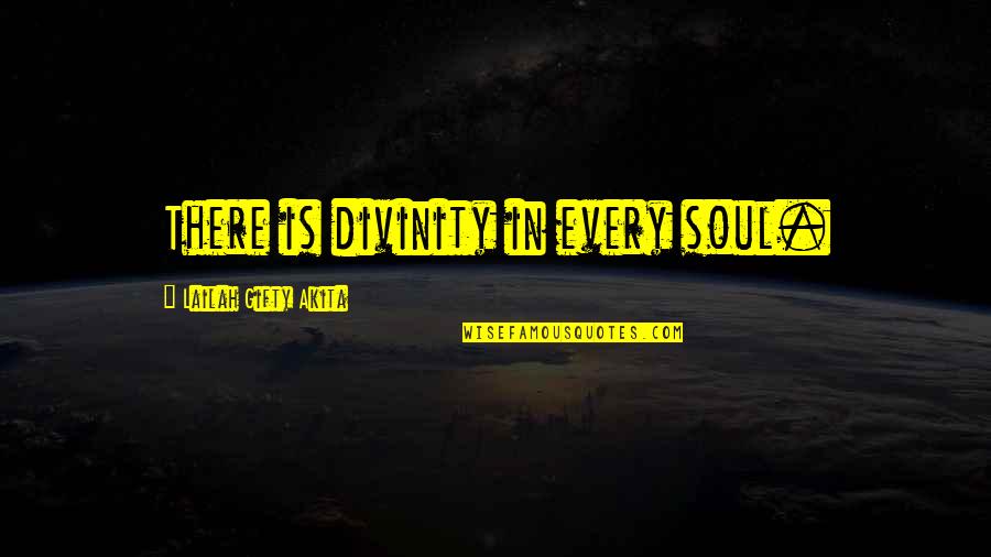 Positive Faith Filled Quotes By Lailah Gifty Akita: There is divinity in every soul.