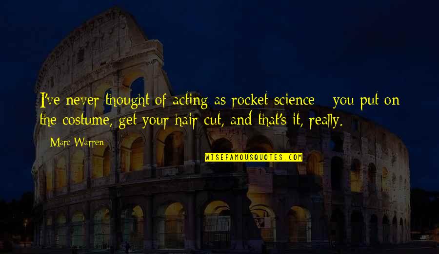 Positive Find Your Way Quotes By Marc Warren: I've never thought of acting as rocket science Positive Find Your Way Quotes By Marc Warren: I've never thought of acting as rocket science