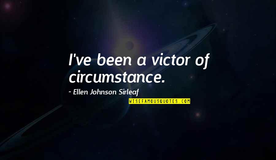 Positive Football Coaching Quotes By Ellen Johnson Sirleaf: I've been a victor of circumstance. Positive Football Coaching Quotes By Ellen Johnson Sirleaf: I've been a victor of circumstance.