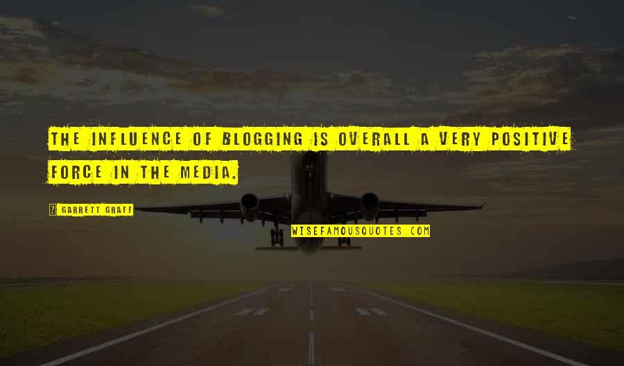 Positive Force Quotes By Garrett Graff: The influence of blogging is overall a very