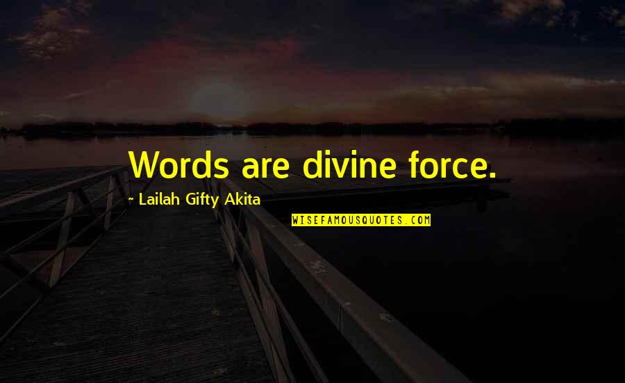 Positive Force Quotes By Lailah Gifty Akita: Words are divine force.