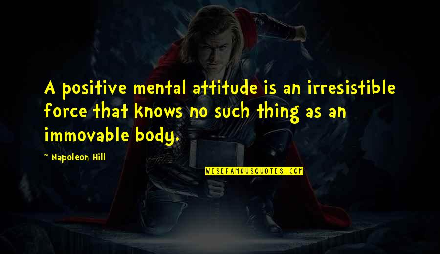 Positive Force Quotes By Napoleon Hill: A positive mental attitude is an irresistible force