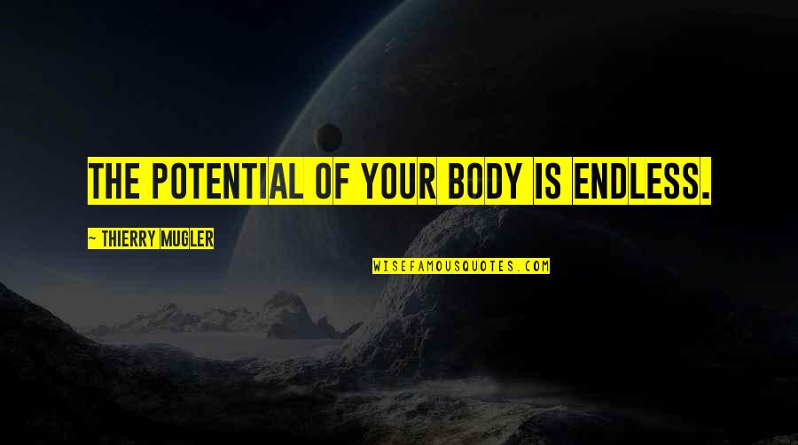 Positive Friday Work Quotes By Thierry Mugler: The potential of your body is endless.