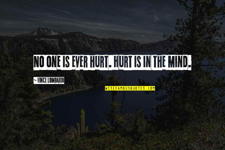 Positive Futures Quotes By Vince Lombardi: No one is ever hurt. Hurt is in Positive Futures Quotes By Vince Lombardi: No one is ever hurt. Hurt is in