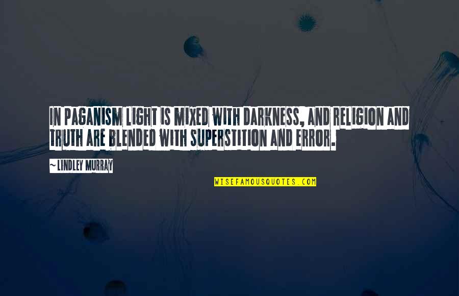 Positive Galaxy Quotes By Lindley Murray: In paganism light is mixed with darkness, and