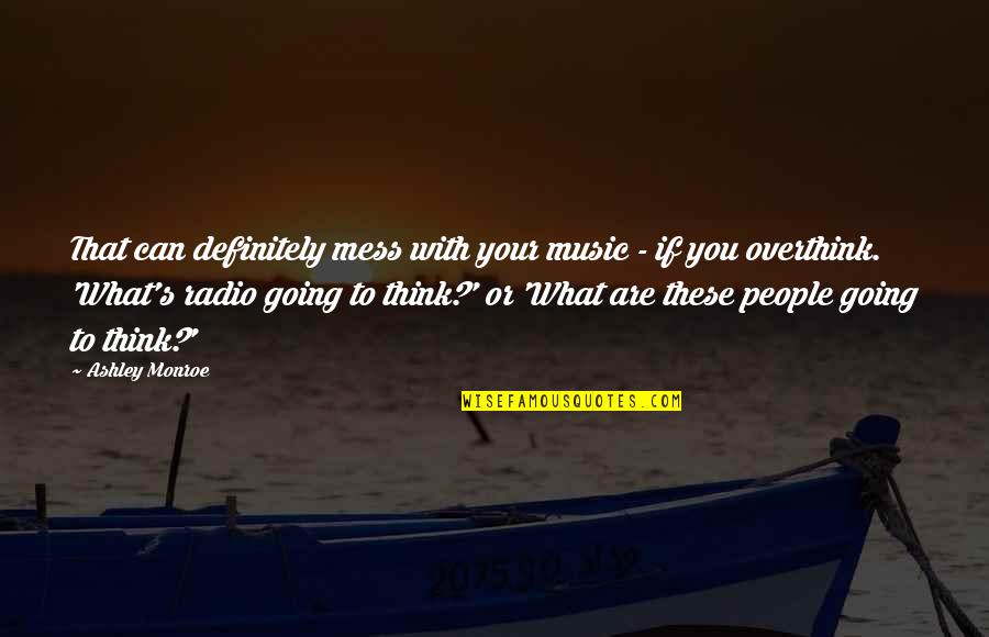 Positive Good Morning Team Quotes By Ashley Monroe: That can definitely mess with your music - Positive Good Morning Team Quotes By Ashley Monroe: That can definitely mess with your music -