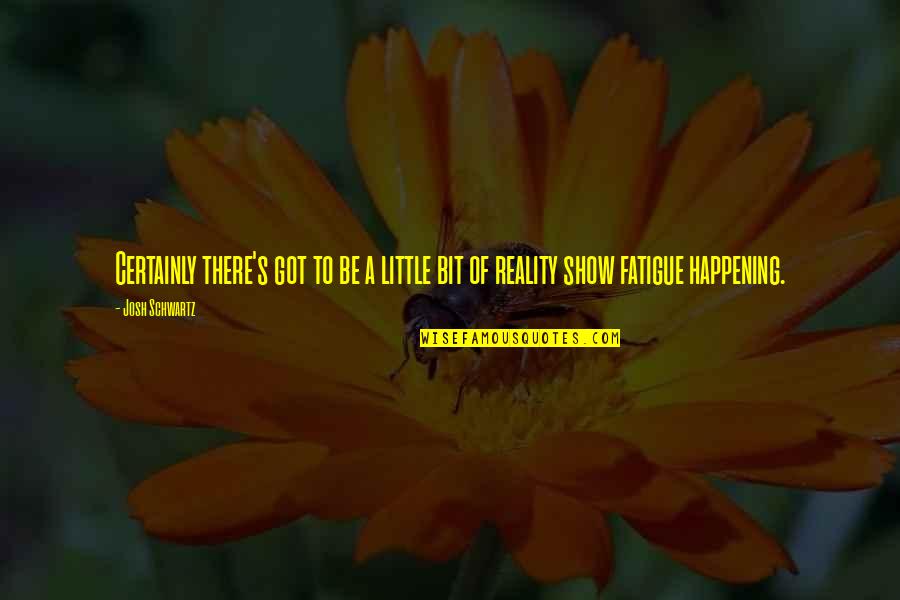 Positive Good Morning Team Quotes By Josh Schwartz: Certainly there's got to be a little bit