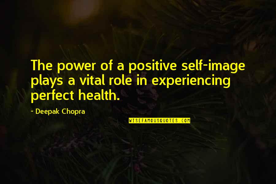 Positive Health Quotes By Deepak Chopra: The power of a positive self-image plays a