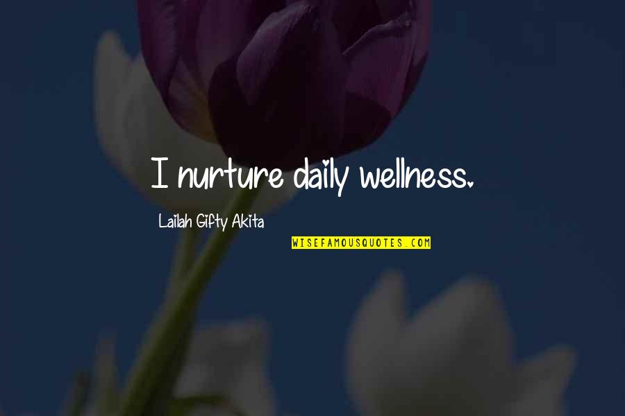 Positive Health Quotes By Lailah Gifty Akita: I nurture daily wellness.