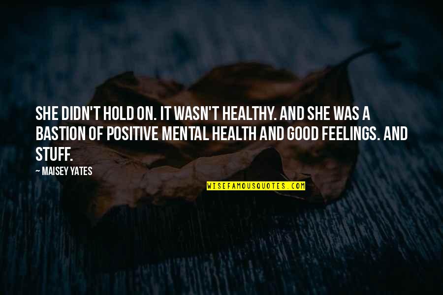 Positive Health Quotes By Maisey Yates: She didn't hold on. It wasn't healthy. And