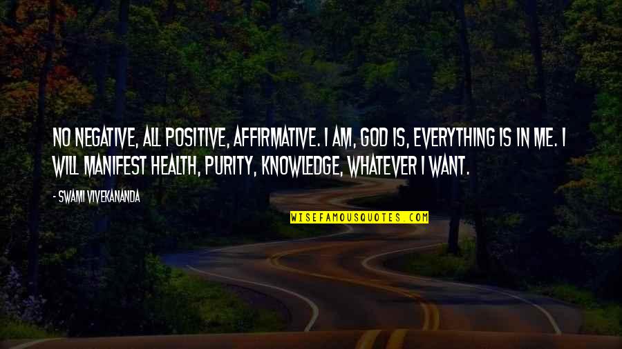 Positive Health Quotes By Swami Vivekananda: No negative, all positive, affirmative. I am, God
