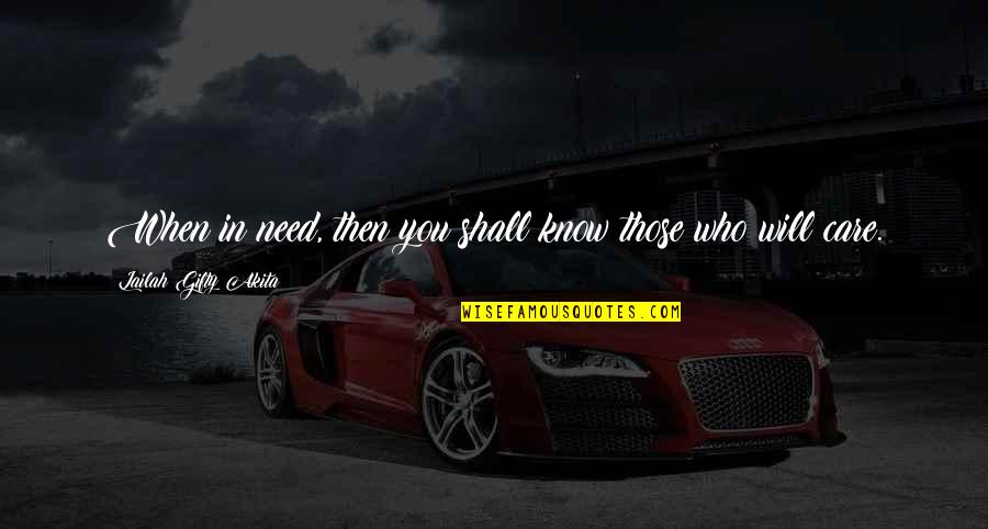Positive Helping Quotes By Lailah Gifty Akita: When in need, then you shall know those