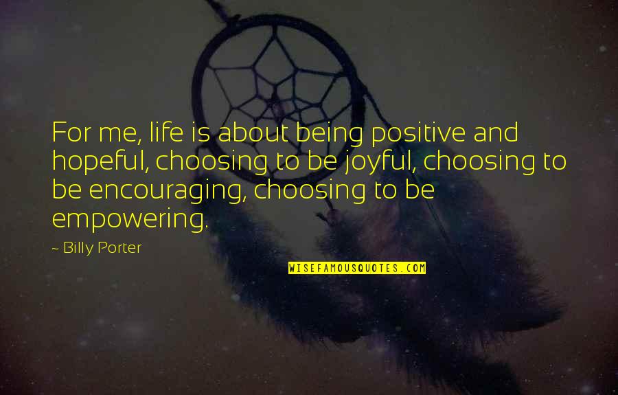 Positive Hopeful Quotes By Billy Porter: For me, life is about being positive and