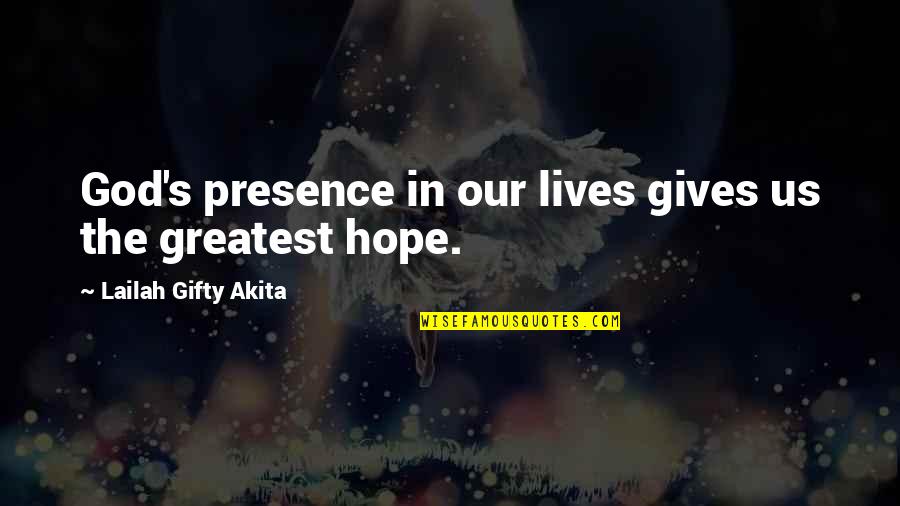 Positive Hopeful Quotes By Lailah Gifty Akita: God's presence in our lives gives us the
