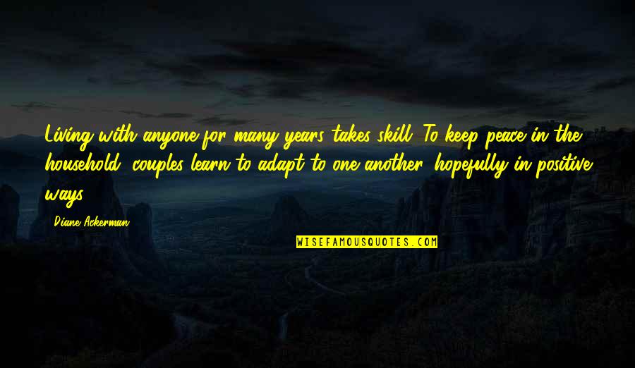 Positive Household Quotes By Diane Ackerman: Living with anyone for many years takes skill.