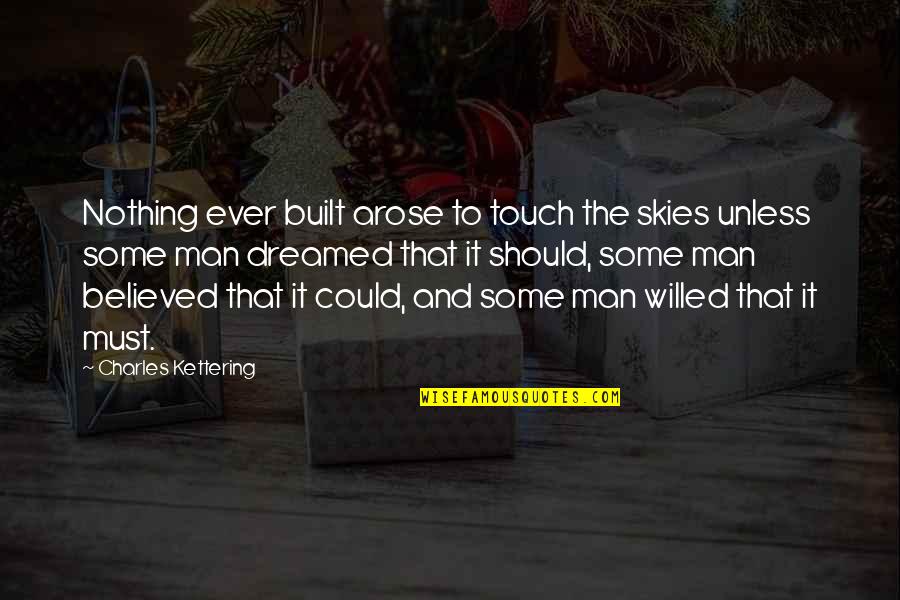 Positive Housing Quotes By Charles Kettering: Nothing ever built arose to touch the skies