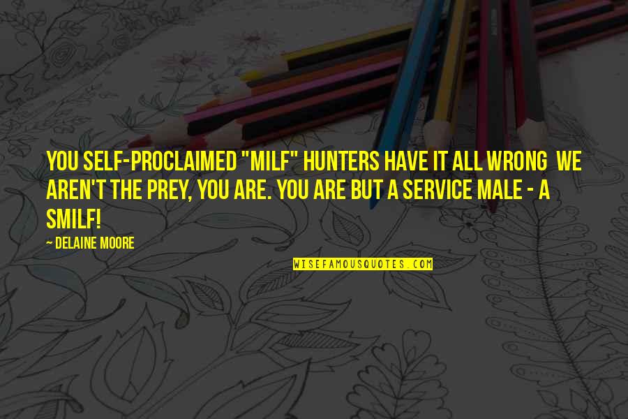 Positive Hypnotherapy Quotes By Delaine Moore: You self-proclaimed "MILF" hunters have it all wrong