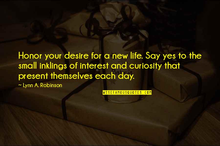 Positive Hypnotherapy Quotes By Lynn A. Robinson: Honor your desire for a new life. Say