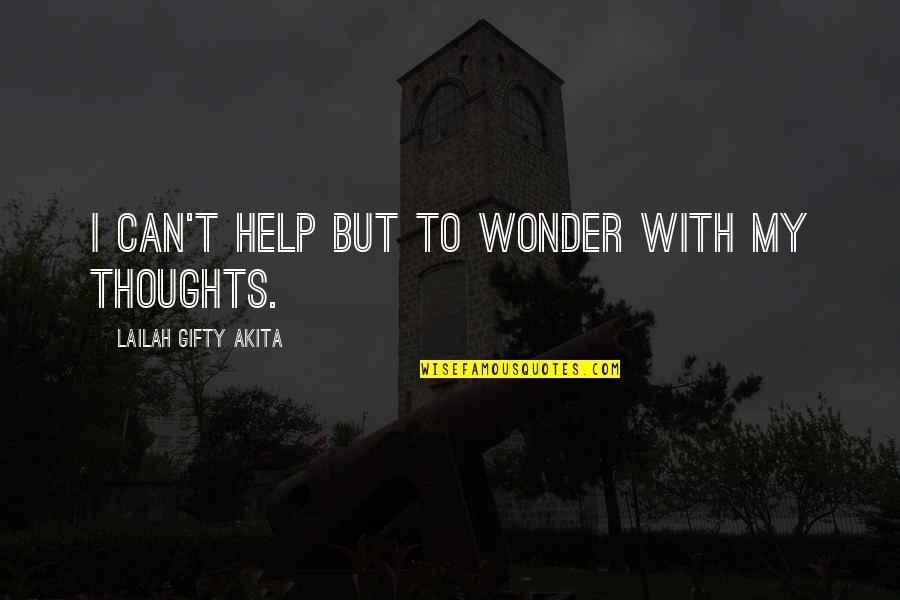 Positive I Quotes By Lailah Gifty Akita: I can't help but to wonder with my
