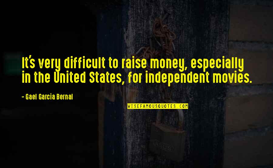 Positive Imaging Quotes By Gael Garcia Bernal: It's very difficult to raise money, especially in Positive Imaging Quotes By Gael Garcia Bernal: It's very difficult to raise money, especially in