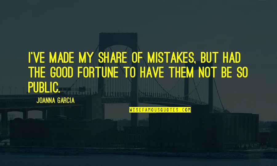 Positive Imaging Quotes By Joanna Garcia: I've made my share of mistakes, but had Positive Imaging Quotes By Joanna Garcia: I've made my share of mistakes, but had