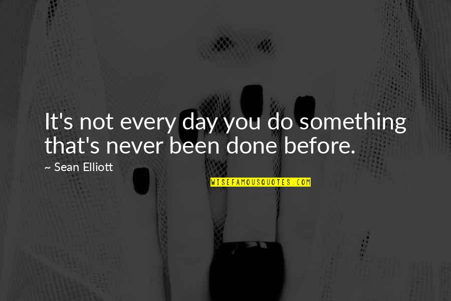 Positive Imaging Quotes By Sean Elliott: It's not every day you do something that's