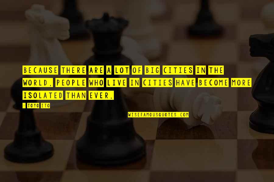 Positive Imaging Quotes By Toyo Ito: Because there are a lot of big cities Positive Imaging Quotes By Toyo Ito: Because there are a lot of big cities
