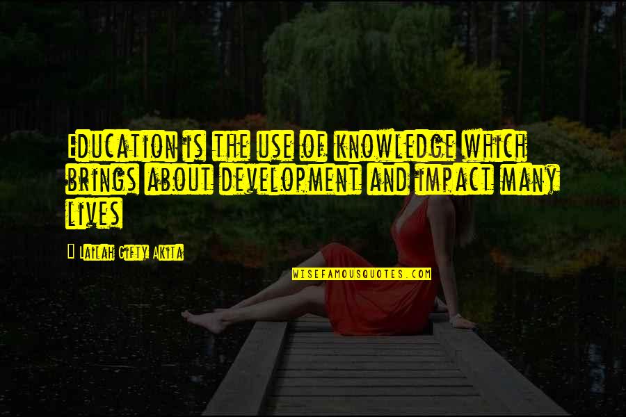 Positive Impact On You Quotes By Lailah Gifty Akita: Education is the use of knowledge which brings Positive Impact On You Quotes By Lailah Gifty Akita: Education is the use of knowledge which brings