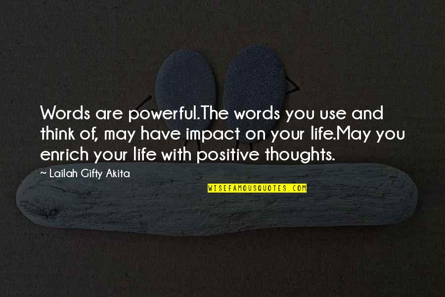 Positive Impact On You Quotes By Lailah Gifty Akita: Words are powerful.The words you use and think Positive Impact On You Quotes By Lailah Gifty Akita: Words are powerful.The words you use and think