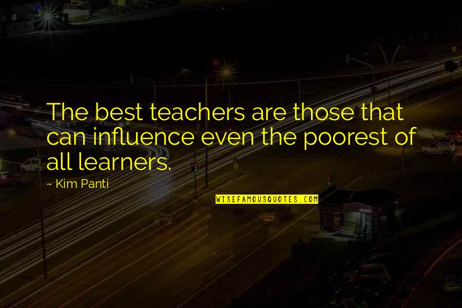 Positive Influence Quotes By Kim Panti: The best teachers are those that can influence