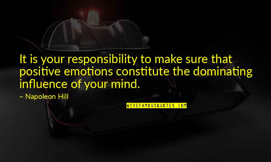 Positive Influence Quotes By Napoleon Hill: It is your responsibility to make sure that