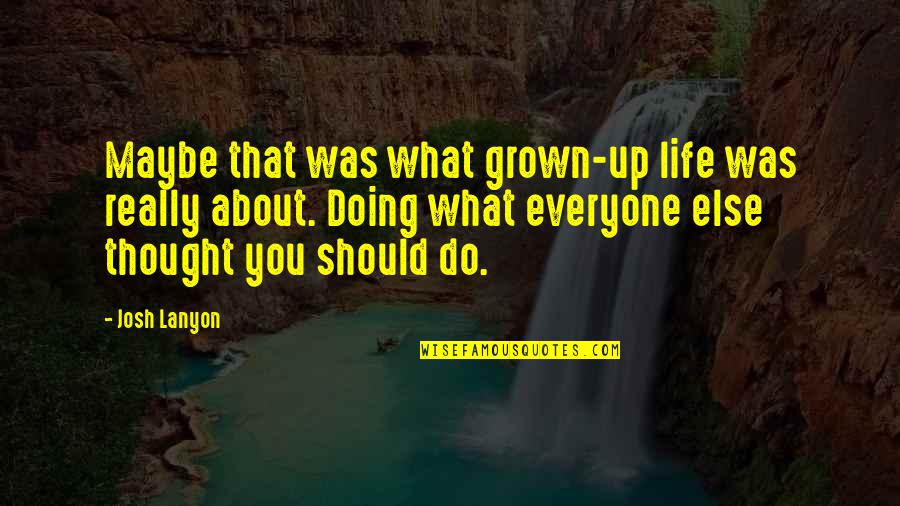 Positive Input Quotes By Josh Lanyon: Maybe that was what grown-up life was really