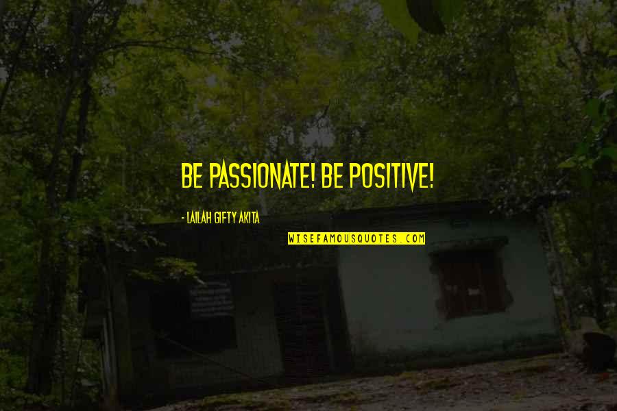 Positive Inspirational Quotes By Lailah Gifty Akita: Be passionate! Be positive!