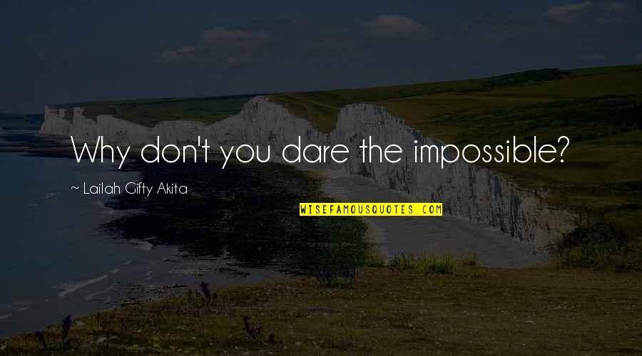 Positive Inspirational Self Help Quotes By Lailah Gifty Akita: Why don't you dare the impossible? Positive Inspirational Self Help Quotes By Lailah Gifty Akita: Why don't you dare the impossible?
