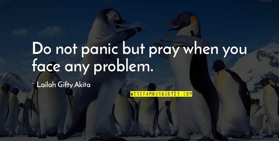 Positive Inspirational Self Help Quotes By Lailah Gifty Akita: Do not panic but pray when you face