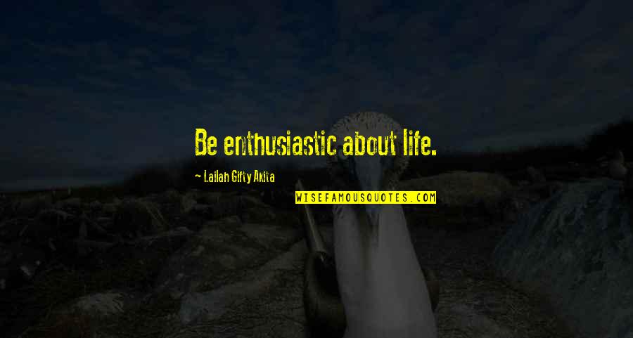 Positive Inspirational Self Help Quotes By Lailah Gifty Akita: Be enthusiastic about life. Positive Inspirational Self Help Quotes By Lailah Gifty Akita: Be enthusiastic about life.
