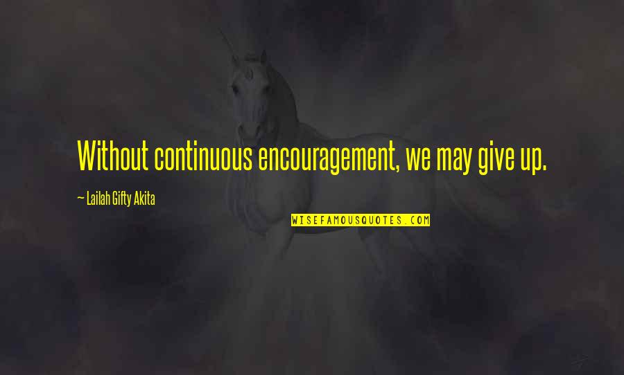 Positive Inspirational Self Help Quotes By Lailah Gifty Akita: Without continuous encouragement, we may give up. Positive Inspirational Self Help Quotes By Lailah Gifty Akita: Without continuous encouragement, we may give up.