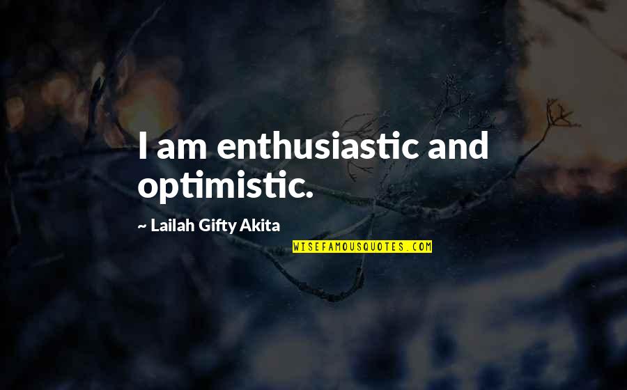 Positive Inspirational Self Help Quotes By Lailah Gifty Akita: I am enthusiastic and optimistic. Positive Inspirational Self Help Quotes By Lailah Gifty Akita: I am enthusiastic and optimistic.